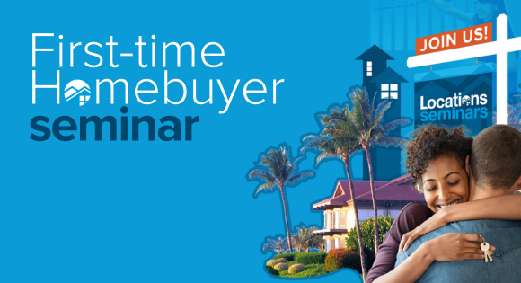 Locations First-time Homebuyer Seminar Series.